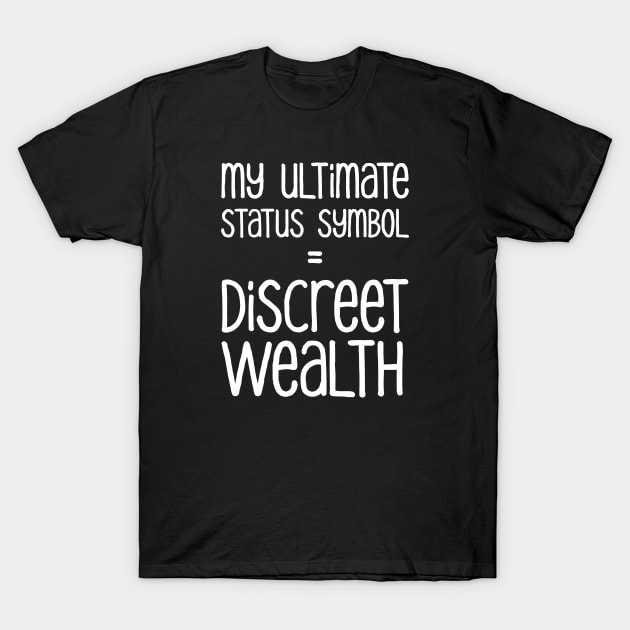 My Ultimate Status Symbol = Discreet Wealth | Money | Life | Black T-Shirt by Wintre2